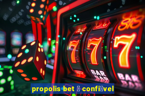 propolis bet 茅 confi谩vel